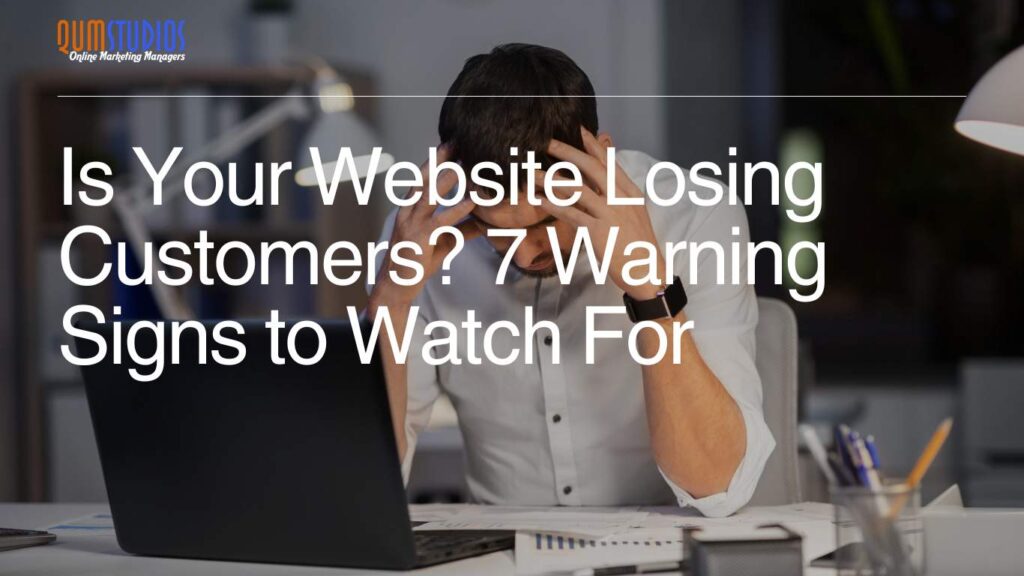 Is Your Website Losing Customers 7 Warning Signs to Watch For